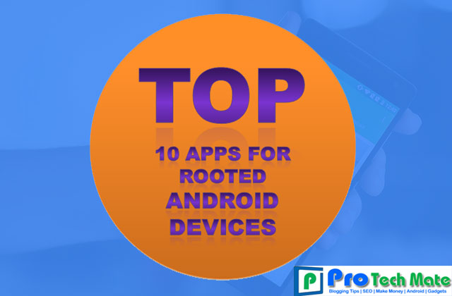 [Tested] Top 10 Apps for Rooted Android Devices