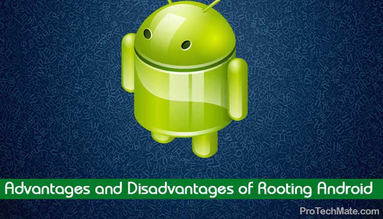 Advantages and Disadvantages of Rooting Android